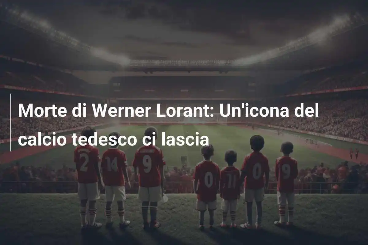 Morte di Werner Lorant: Un'icona del calcio tedesco ci lascia