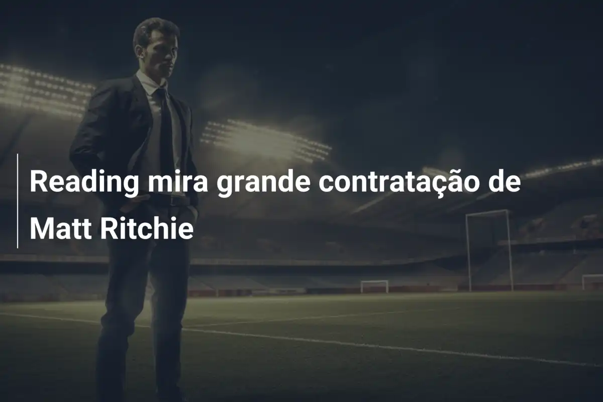Reading mira grande contratação de Matt Ritchie