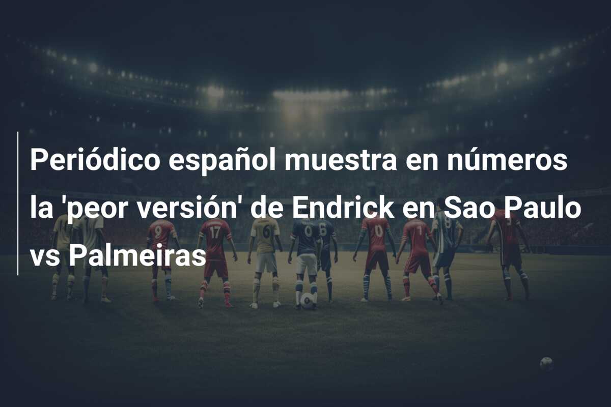 Periódico español muestra en números la ‘peor versión’ de Endrick en Sao Paulo vs Palmeiras