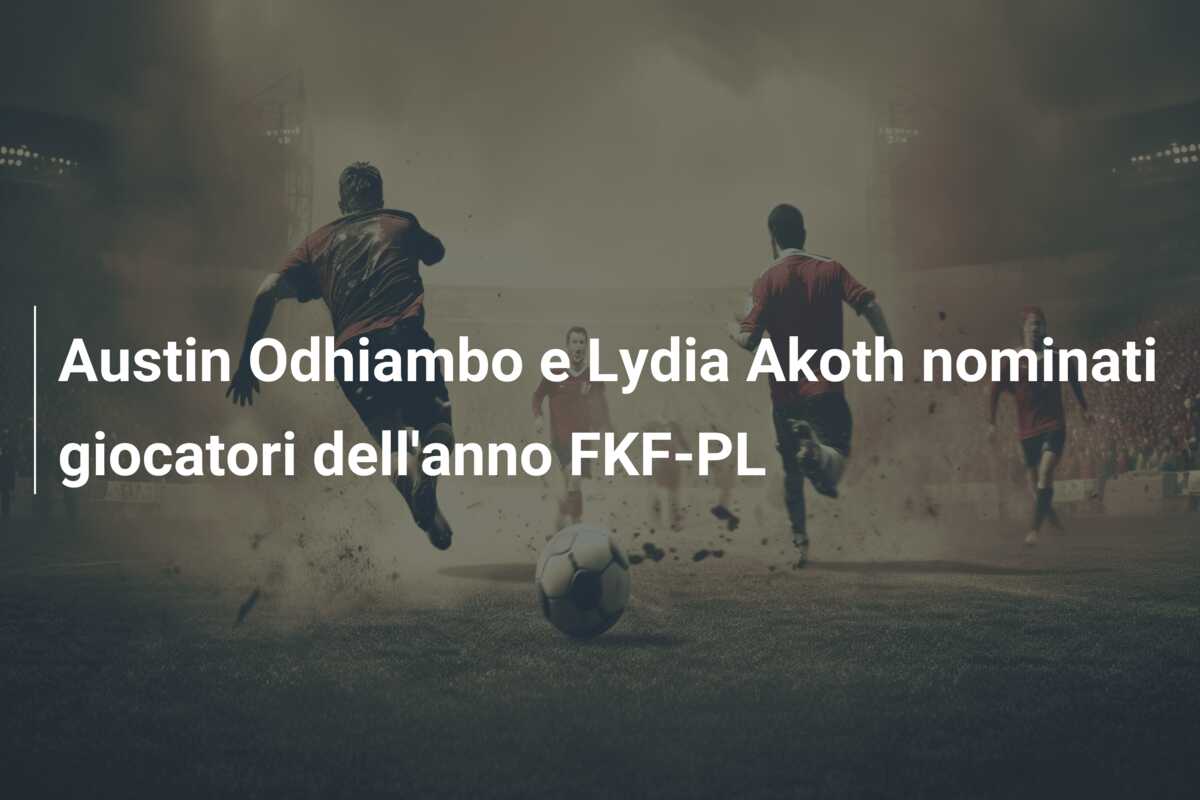 Austin Odhiambo e Lydia Akoth nominati giocatori dell’anno FKF-PL