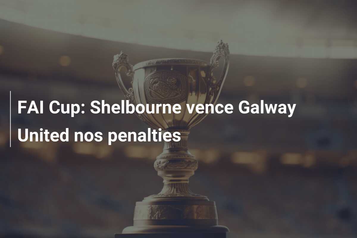 FAI Cup: Shelbourne vence Galway United nos penalties