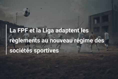La FPF et la Liga adaptent les règlements au nouveau régime des sociétés sportives