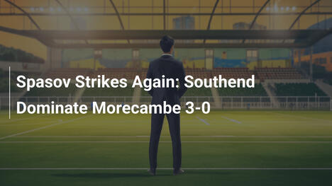 Spasov znów strzela: Southend dominuje Morecambe 3-0