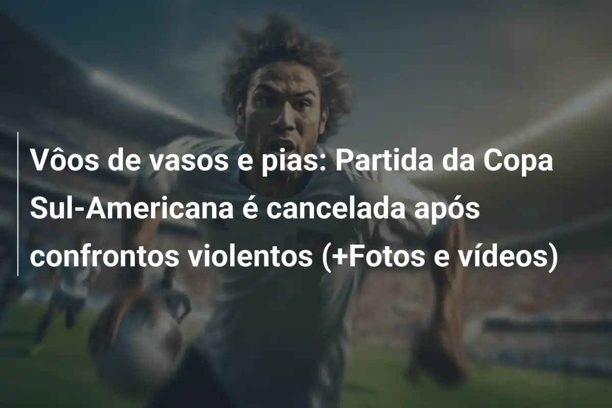 Vôos de vasos e pias: Partida da Copa Sul-Americana é cancelada após confrontos violentos (+Fotos e vídeos)