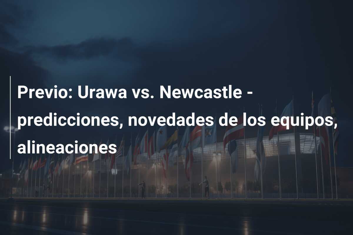 Previo: Urawa vs. Newcastle – predicciones, novedades de los equipos, alineaciones