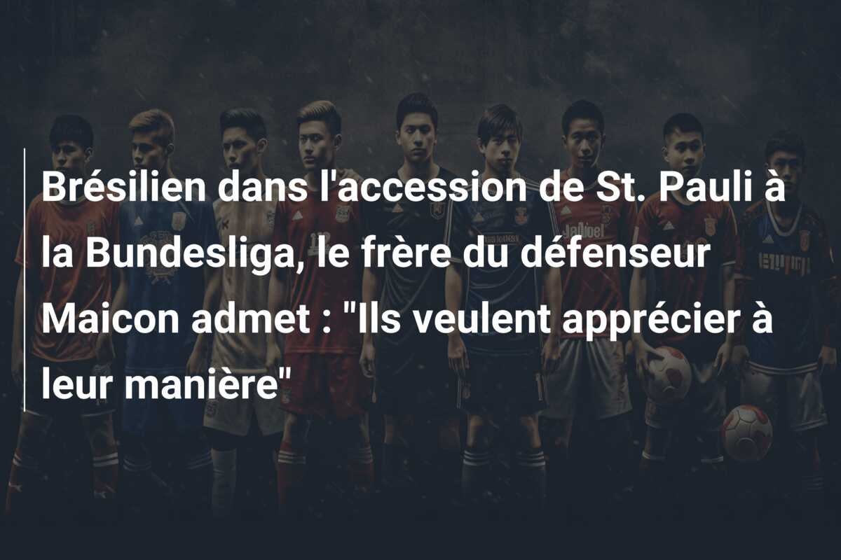 Brésilien dans l’accession de St. Pauli à la Bundesliga, le frère du défenseur Maicon admet : “Ils veulent apprécier à leur manière”