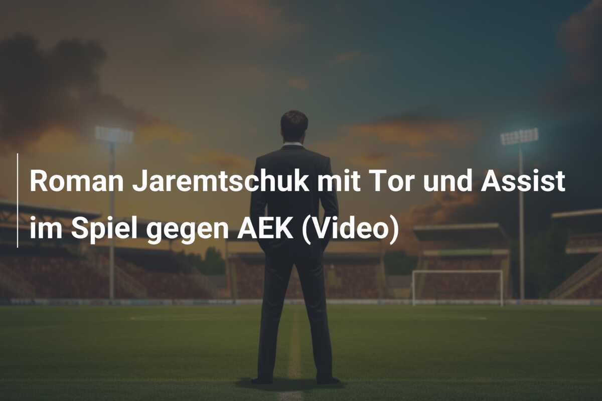 Roman Jaremtschuk mit Tor und Assist im Spiel gegen AEK (Video)