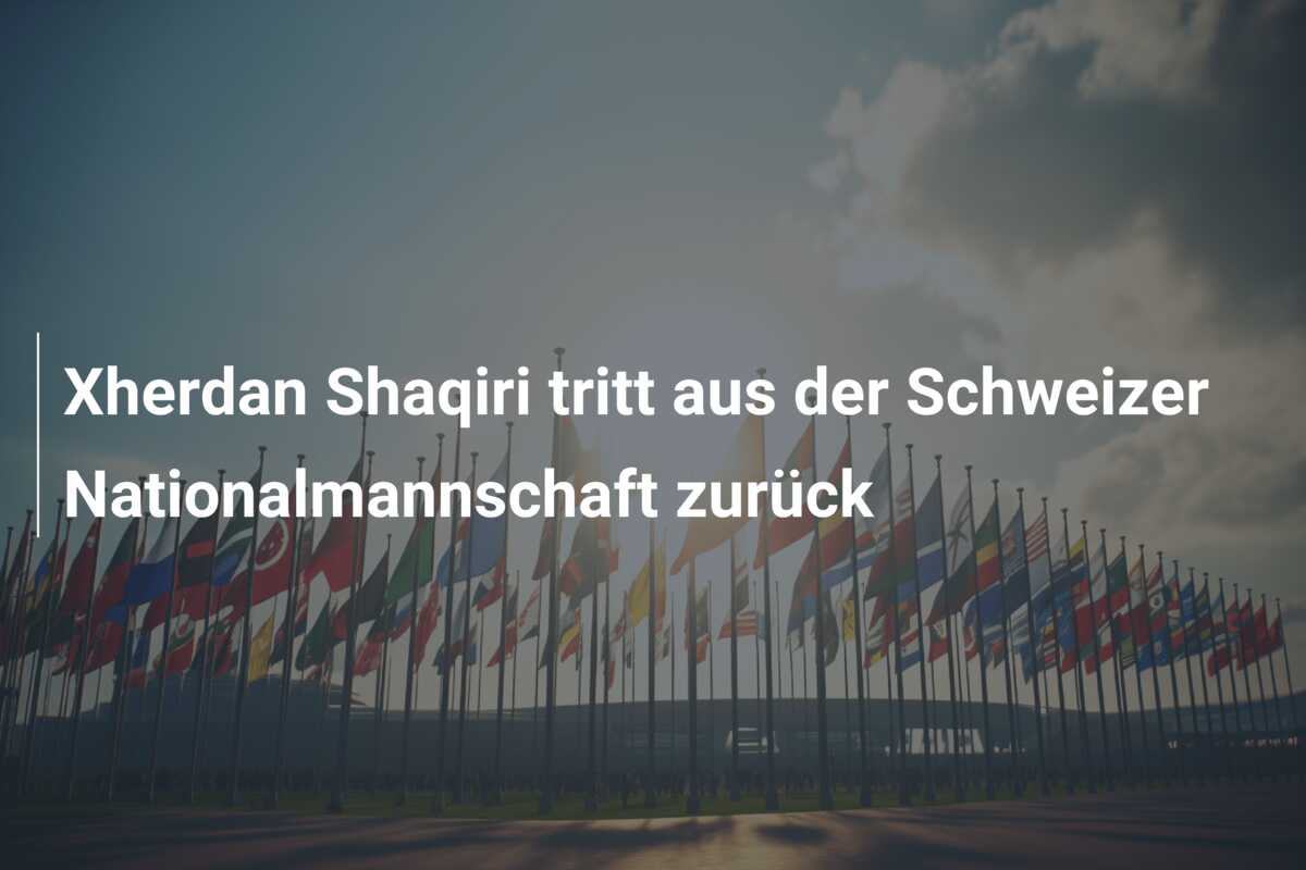 Xherdan Shaqiri tritt aus der Schweizer Nationalmannschaft zurück