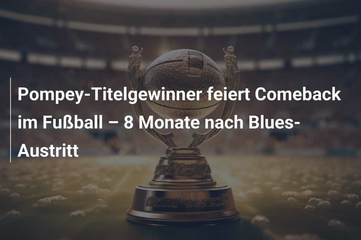 Pompey-Titelgewinner feiert Comeback im Fußball – 8 Monate nach Blues-Austritt