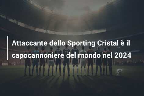 Attaccante dello Sporting Cristal è il capocannoniere del mondo nel 2024