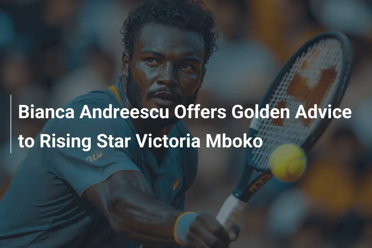 Bianca Andreescu gibt goldenen Rat an aufstrebendes Talent Victoria Mboko