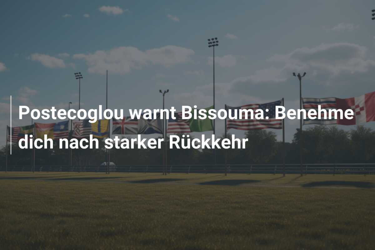 Postecoglou warnt Bissouma: Benehme dich nach starker Rückkehr