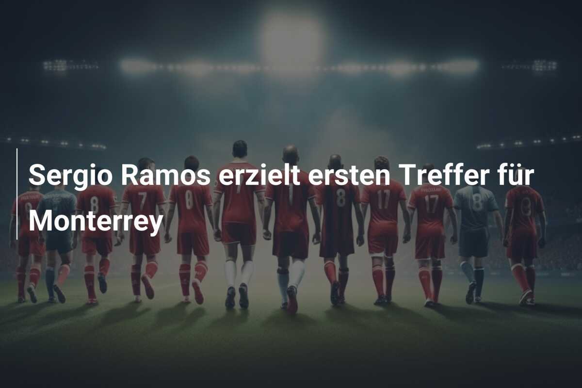 Sergio Ramos erzielt ersten Treffer für Monterrey