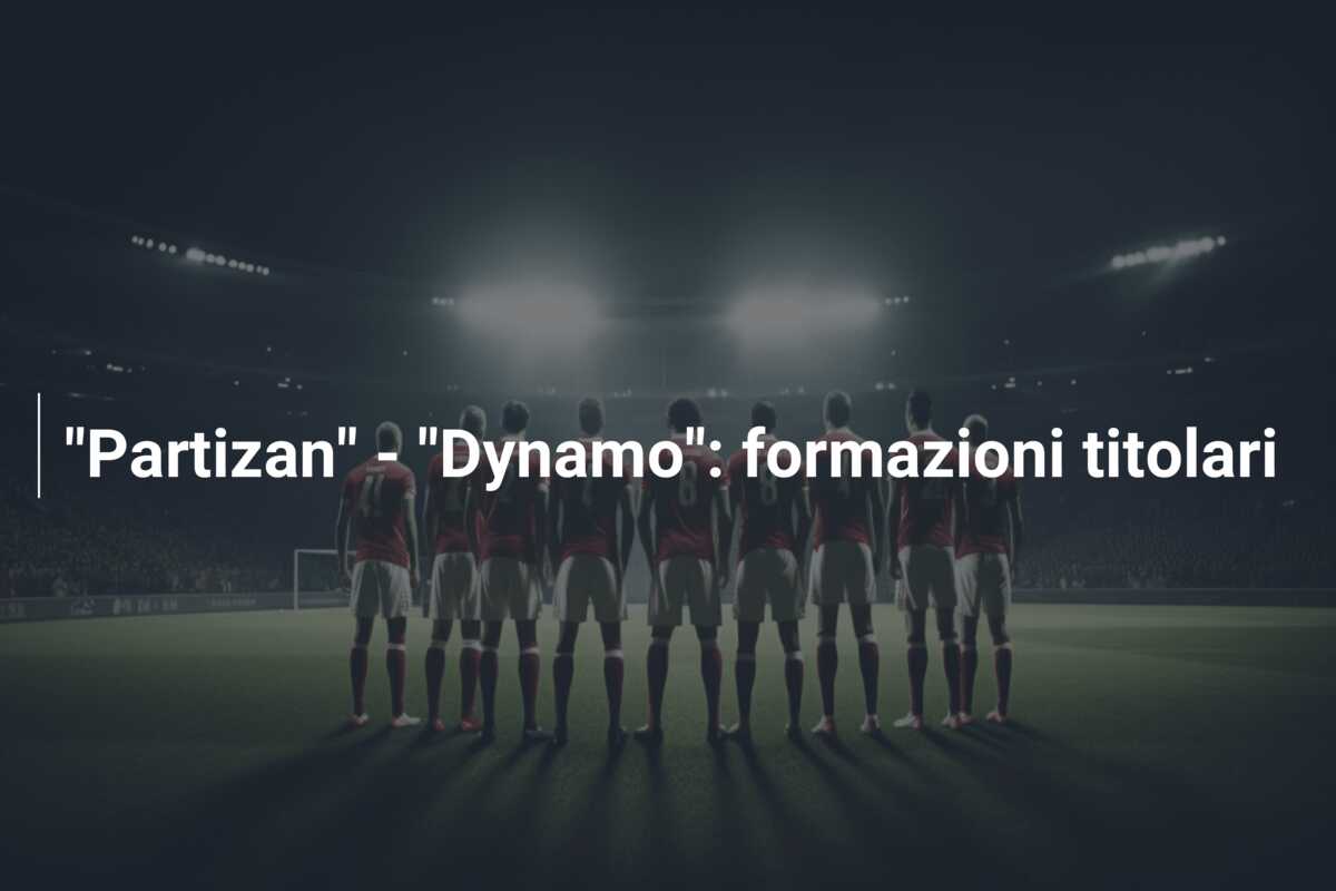 “Partizan” – “Dynamo”: formazioni titolari