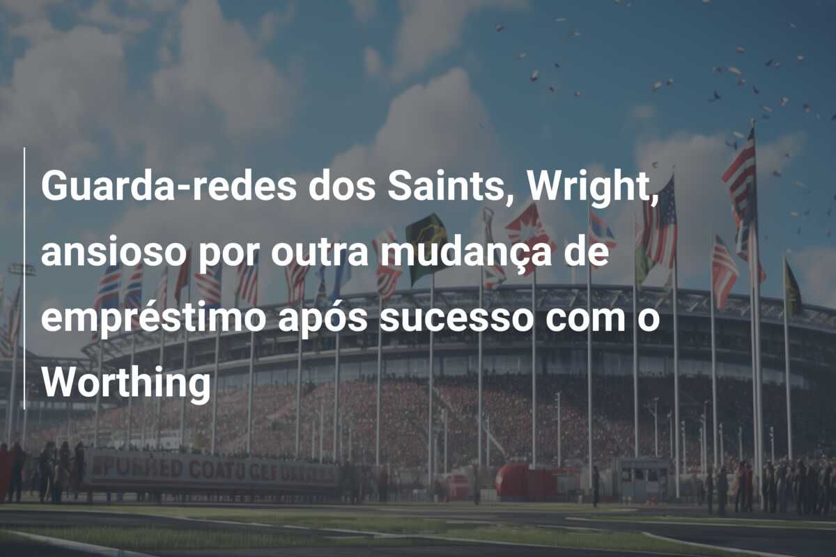 Guarda-redes dos Saints, Wright, ansioso por outra mudança de empréstimo após sucesso com o Worthing