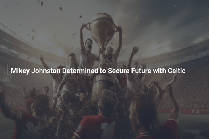 Mikey Johnston Determined to Secure Future with Celtic