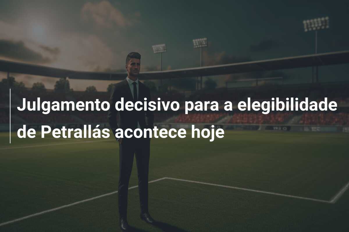 Julgamento decisivo para a elegibilidade de Petrallás acontece hoje