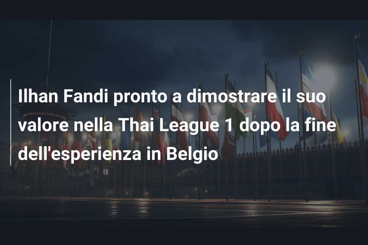 Ilhan Fandi pronto a dimostrare il suo valore nella Thai League 1 dopo la fine dell’esperienza in Belgio