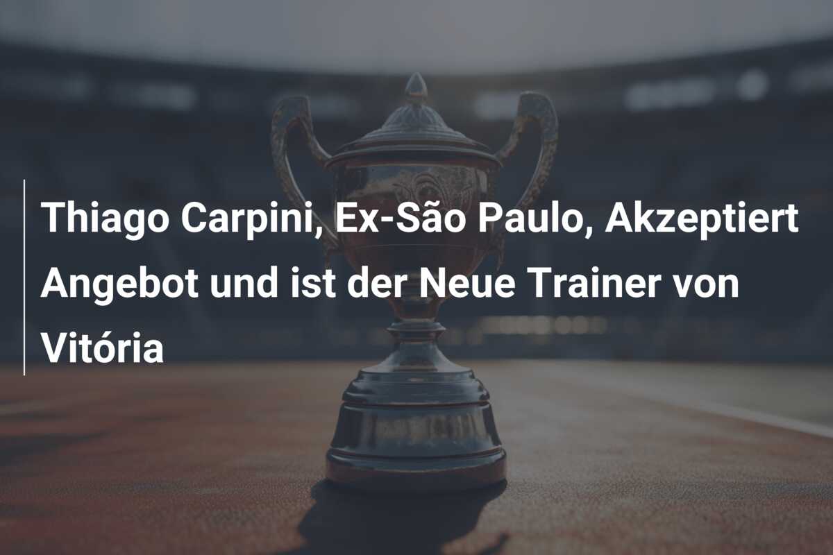 Thiago Carpini, Ex-São Paulo, Akzeptiert Angebot und ist der Neue Trainer von Vitória