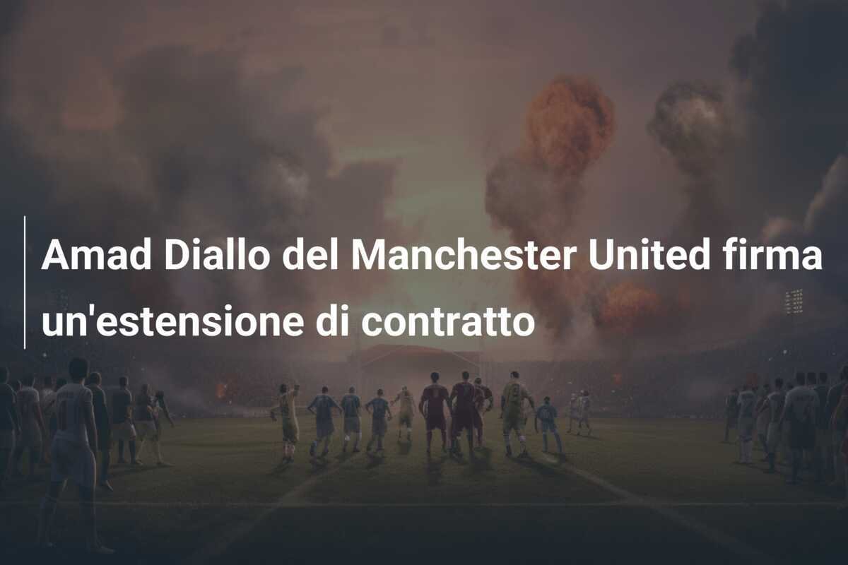 Amad Diallo del Manchester United firma un'estensione di contratto