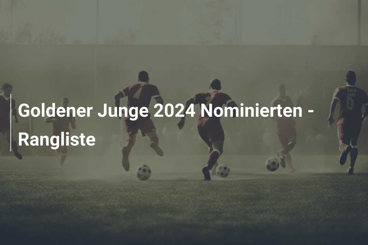 Goldener Junge 2024 Nominierten - Rangliste