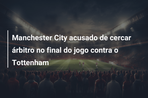 Os jogadores do City cercaram o árbitro no jogo contra o Tottenham