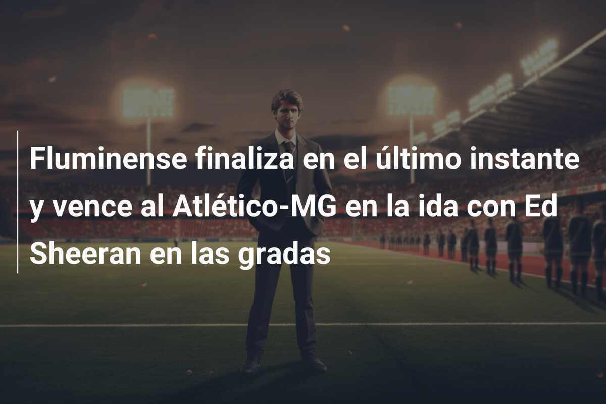Fluminense finaliza en el último instante y vence al Atlético-MG en la ida con Ed Sheeran en las gradas