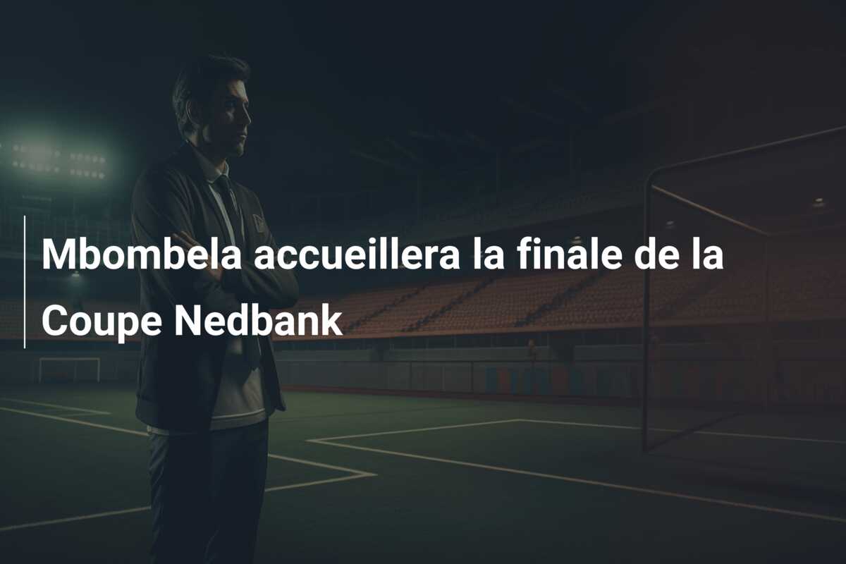 Mbombela accueillera la finale de la Coupe Nedbank