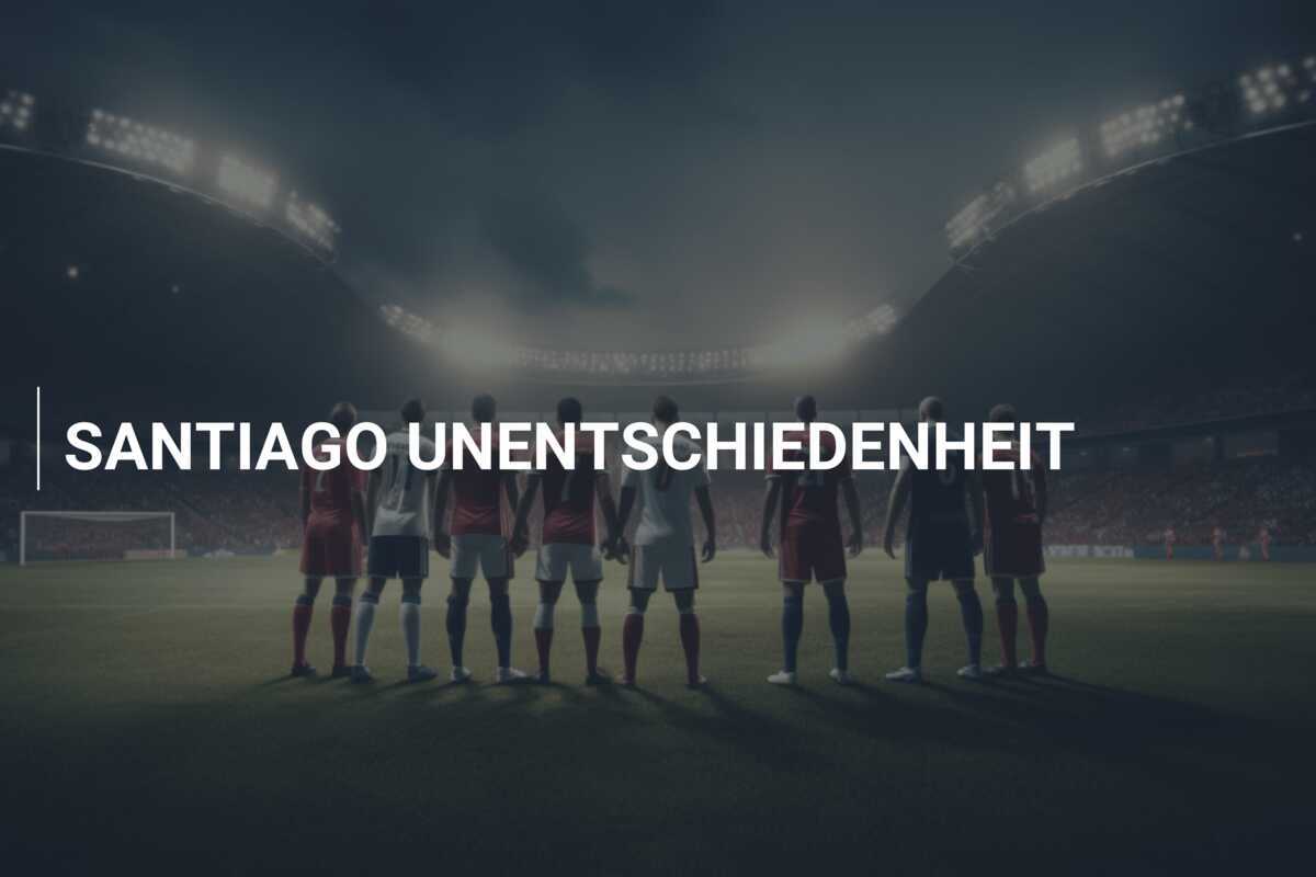 SANTIAGO UNENTSCHIEDENHEIT
