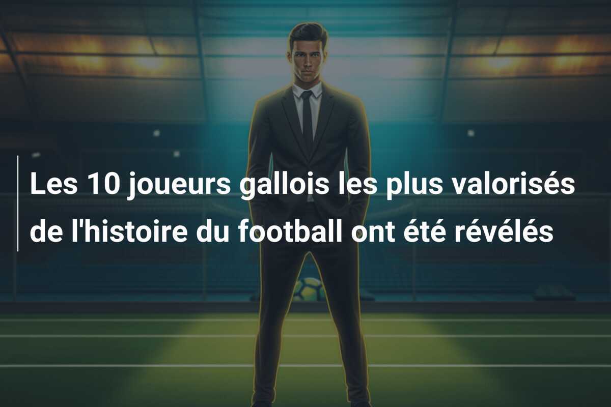 Les 10 joueurs gallois les plus valorisés de l'histoire du football ont été révélés