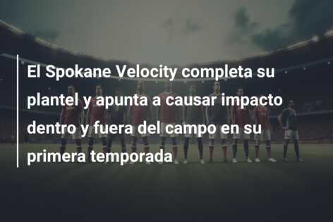 El Spokane Velocity completa su plantel y apunta a causar impacto dentro y fuera del campo en su primera temporada