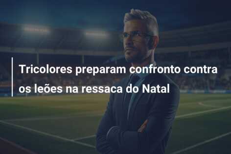 Tricolores preparam confronto contra os leões na ressaca do Natal