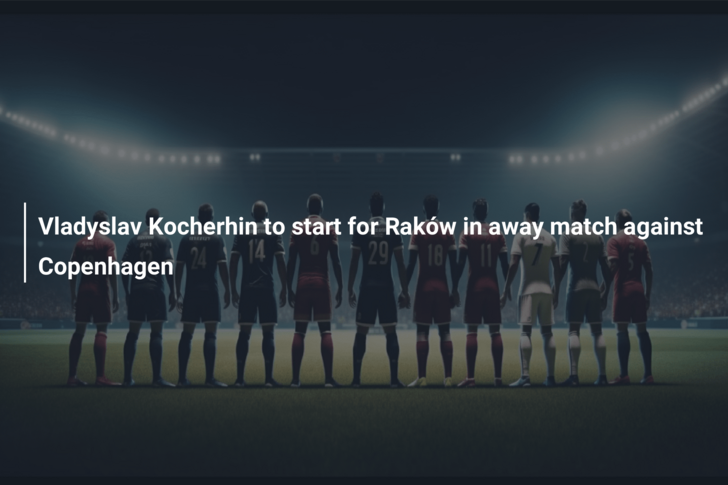 Vladyslav Kocherhin - in the Starting Lineup of Rakow for the Match Against  Atalanta 