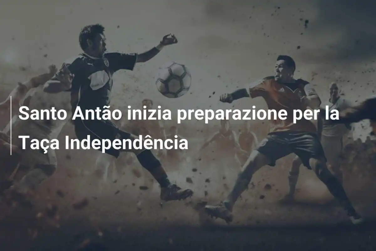 Santo Antão inizia preparazione per la Taça Independência