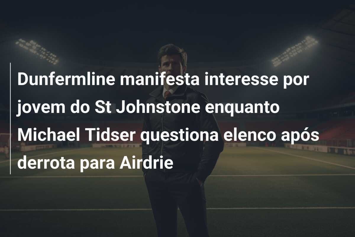 Dunfermline manifesta interesse por jovem do St Johnstone enquanto Michael Tidser questiona elenco após derrota para Airdrie