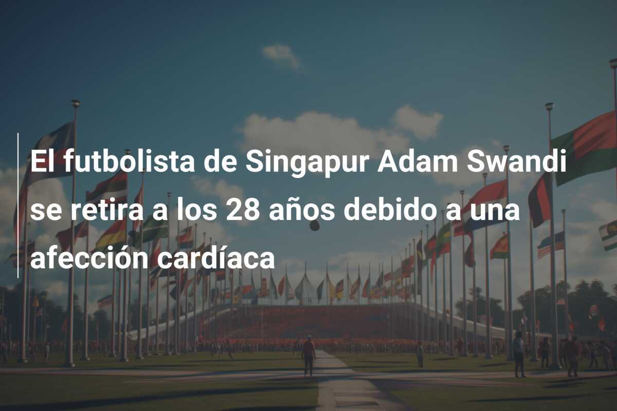 El futbolista de Singapur Adam Swandi se retira a los 28 años debido a una afección cardíaca
