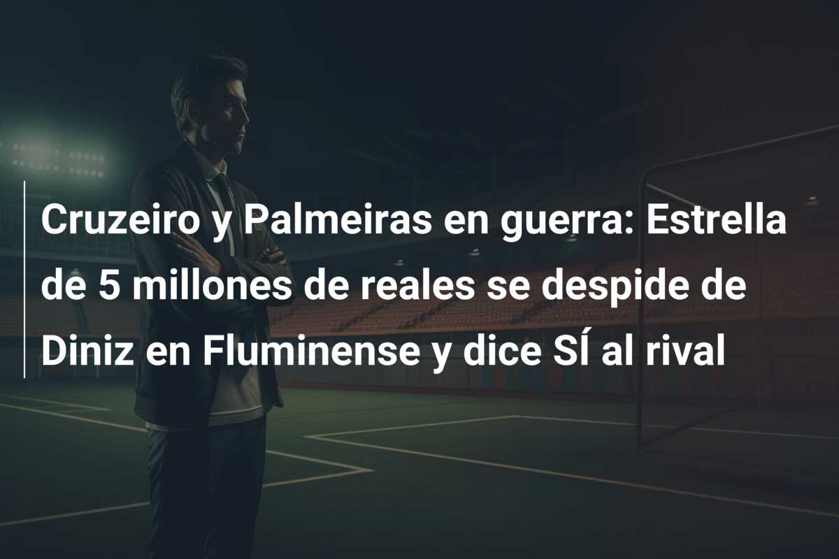 Cruzeiro y Palmeiras en guerra: Estrella de 5 millones de reales se despide de Diniz en Fluminense y dice SÍ al rival