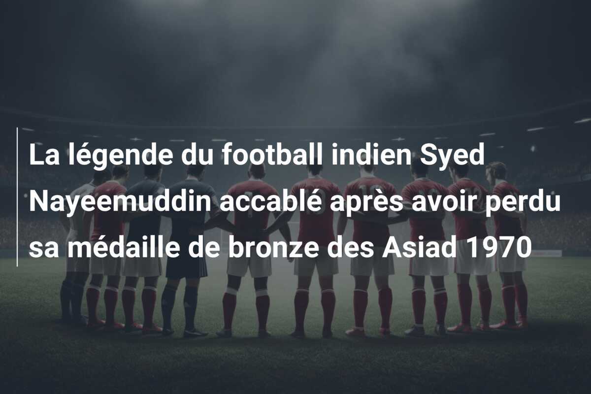 La légende du football indien Syed Nayeemuddin accablé après avoir perdu sa médaille de bronze des Asiad 1970
