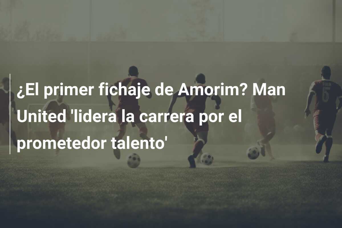 ¿El primer fichaje de Amorim? Man United 'lidera la carrera por el prometedor talento'