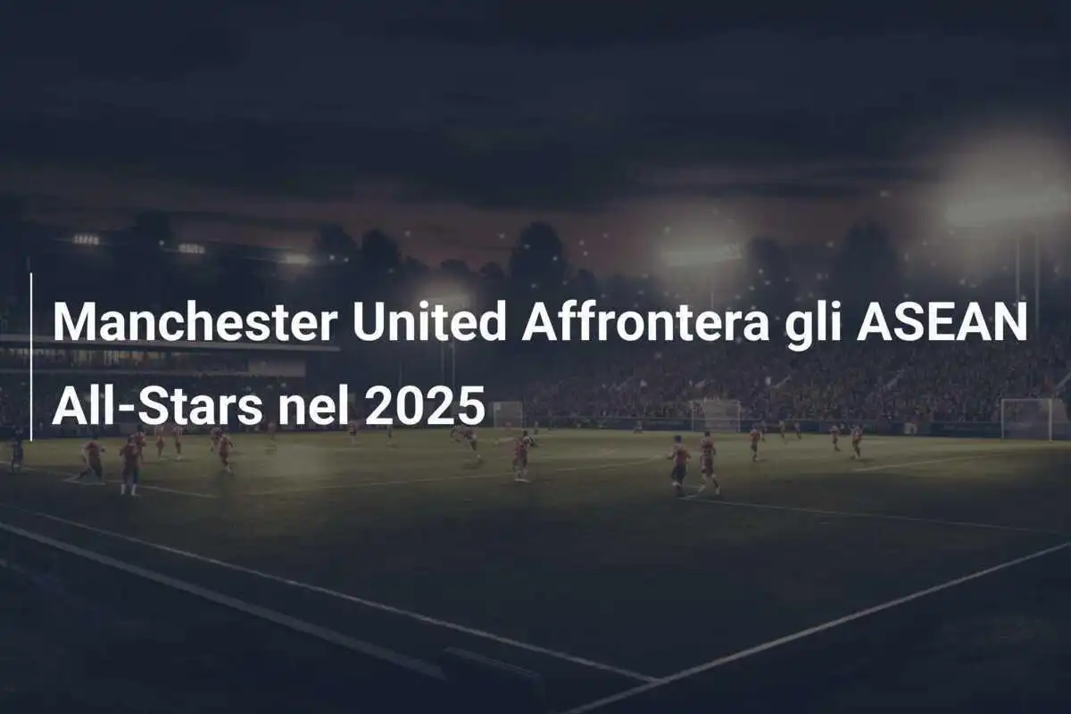 Manchester United Affrontera gli ASEAN All-Stars nel 2025
