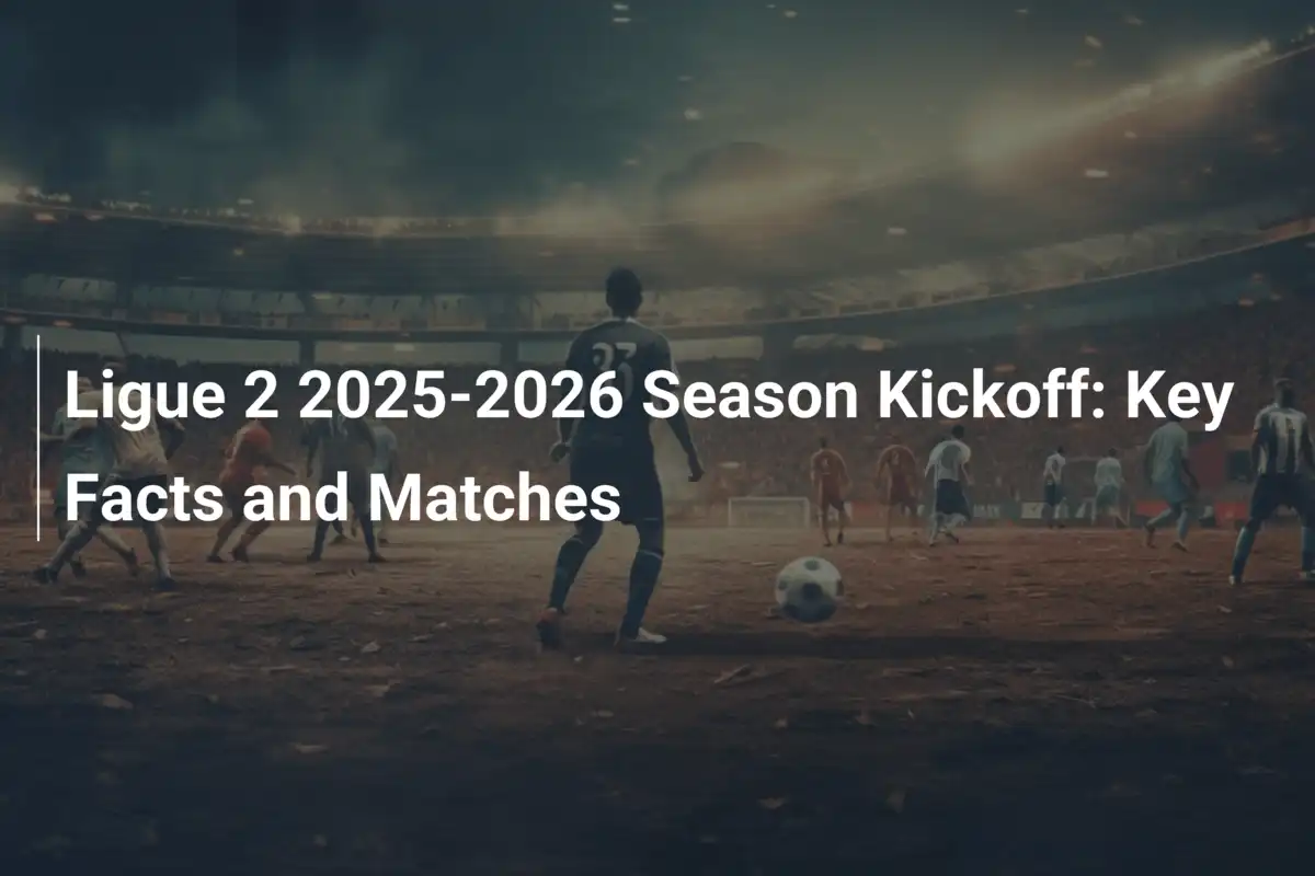 Coup d'envoi de la Ligue 2 2025-2026 : Un démarrage explosif en perspective !