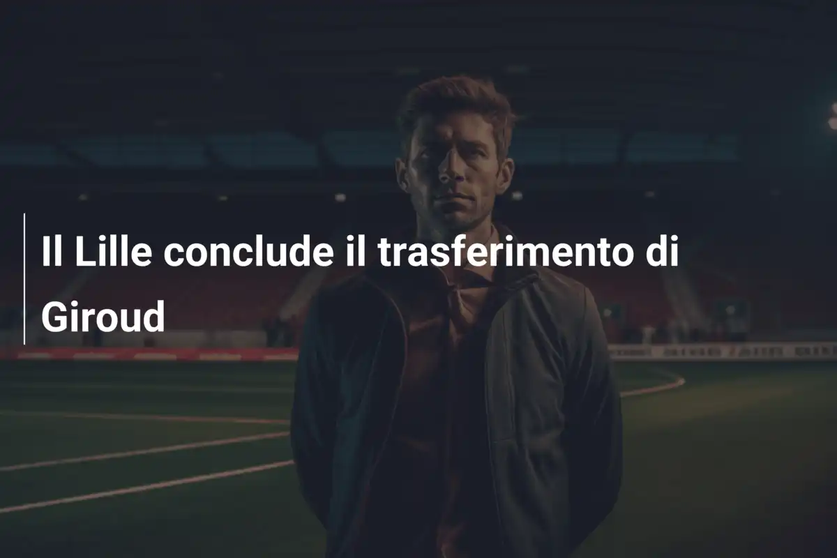 Il Lille conclude il trasferimento di Giroud