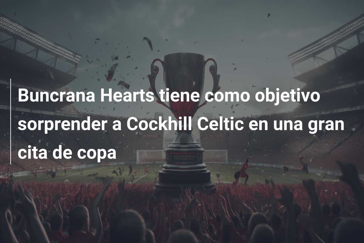 Buncrana Hearts tiene como objetivo sorprender a Cockhill Celtic en una gran cita de copa