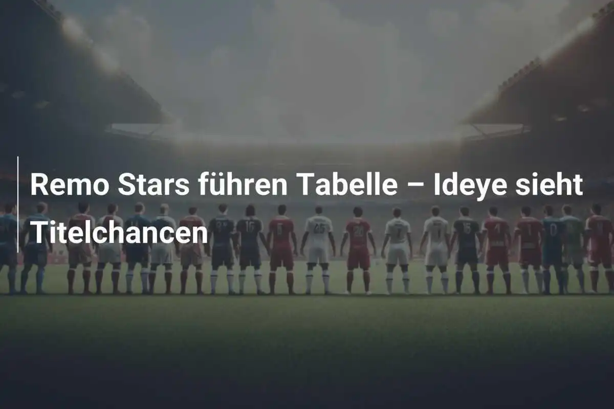 Remo Stars führen Tabelle – Ideye sieht Titelchancen