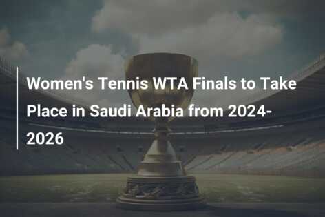 Women's Tennis WTA Finals To Take Place In Saudi Arabia From 2024-2026 ...