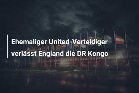 Ehemaliger United-Verteidiger verlässt England die DR Kongo