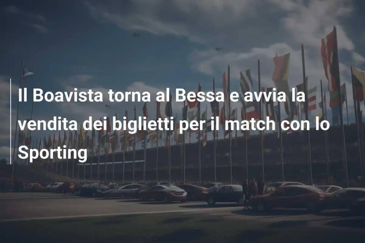 Il Boavista torna al Bessa e avvia la vendita dei biglietti per il match con lo Sporting