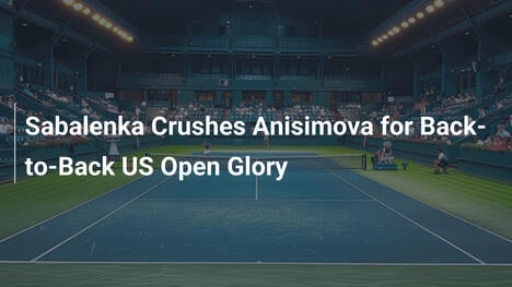 Sabalenka zertrümmert Anisimova für zweiten US Open Titel