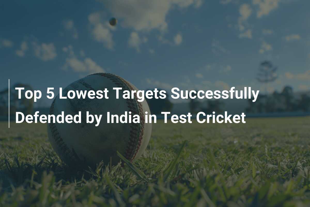 Top 5 Lowest Targets Successfully Defended by India in Test Cricket