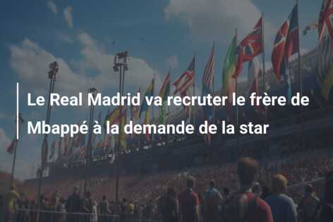 Le Real Madrid va recruter le frère de Mbappé à la demande de la star